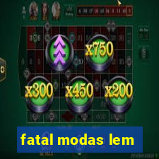 fatal modas lem